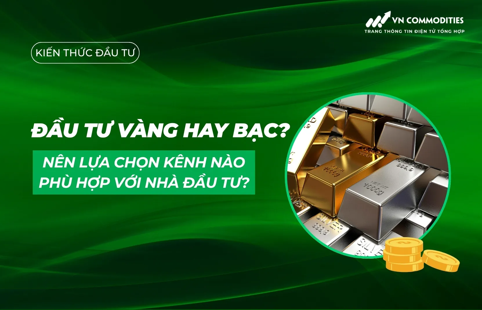 Đầu tư vàng hay bạc? Nên lựa chọn kênh nào phù hợp với nhà đầu tư?